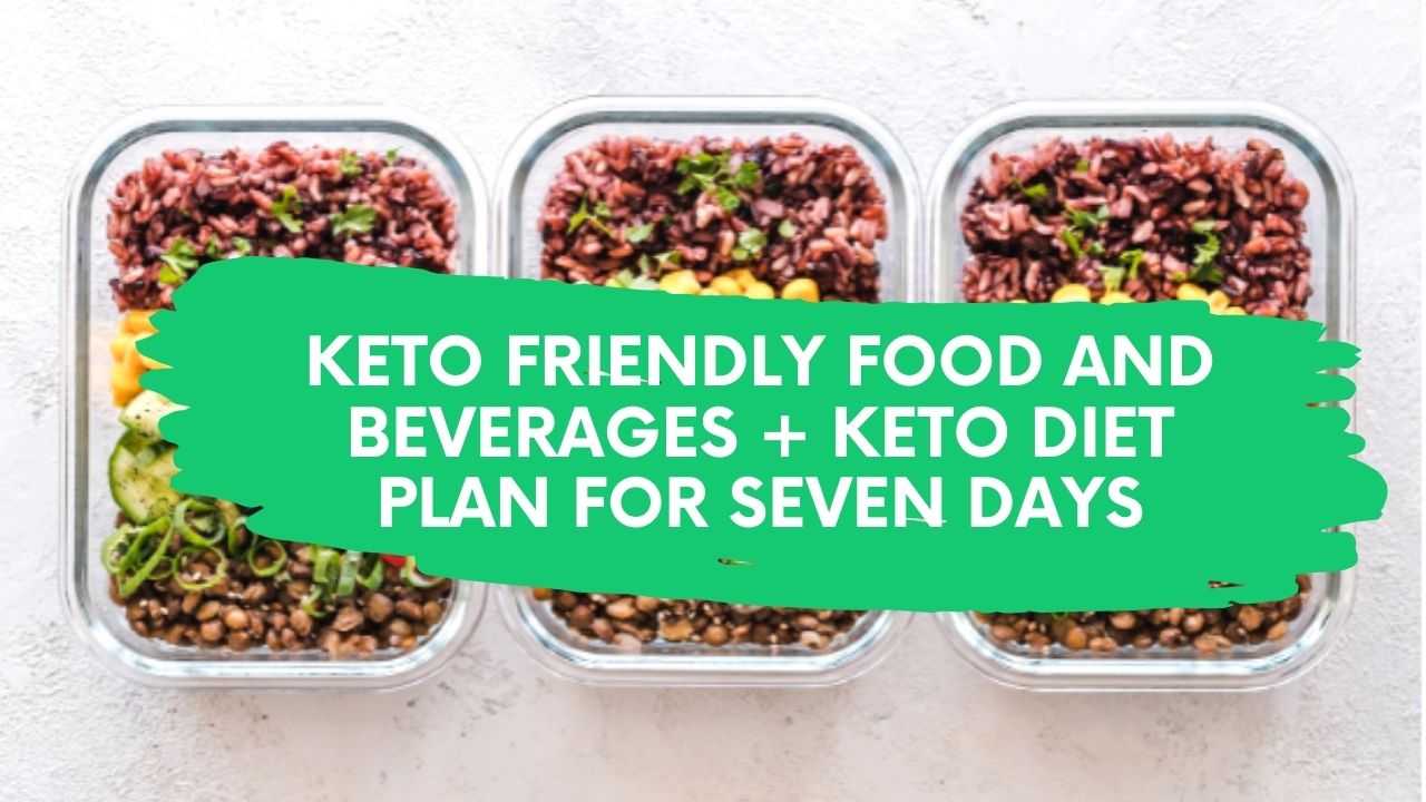 Read more about the article KETO FRIENDLY FOOD AND BEVERAGES PLUS KETO DIET PLAN FOR SEVEN DAYS