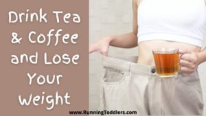 Drink Tea or Coffee and Lose Your Weight