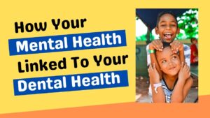 how your mental health linked to your dental health