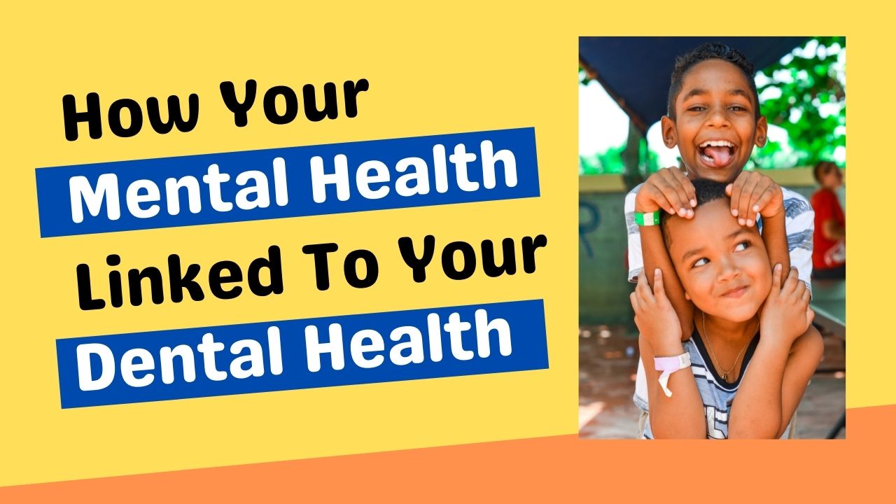Read more about the article How your Mental Health is linked to your Dental Health?