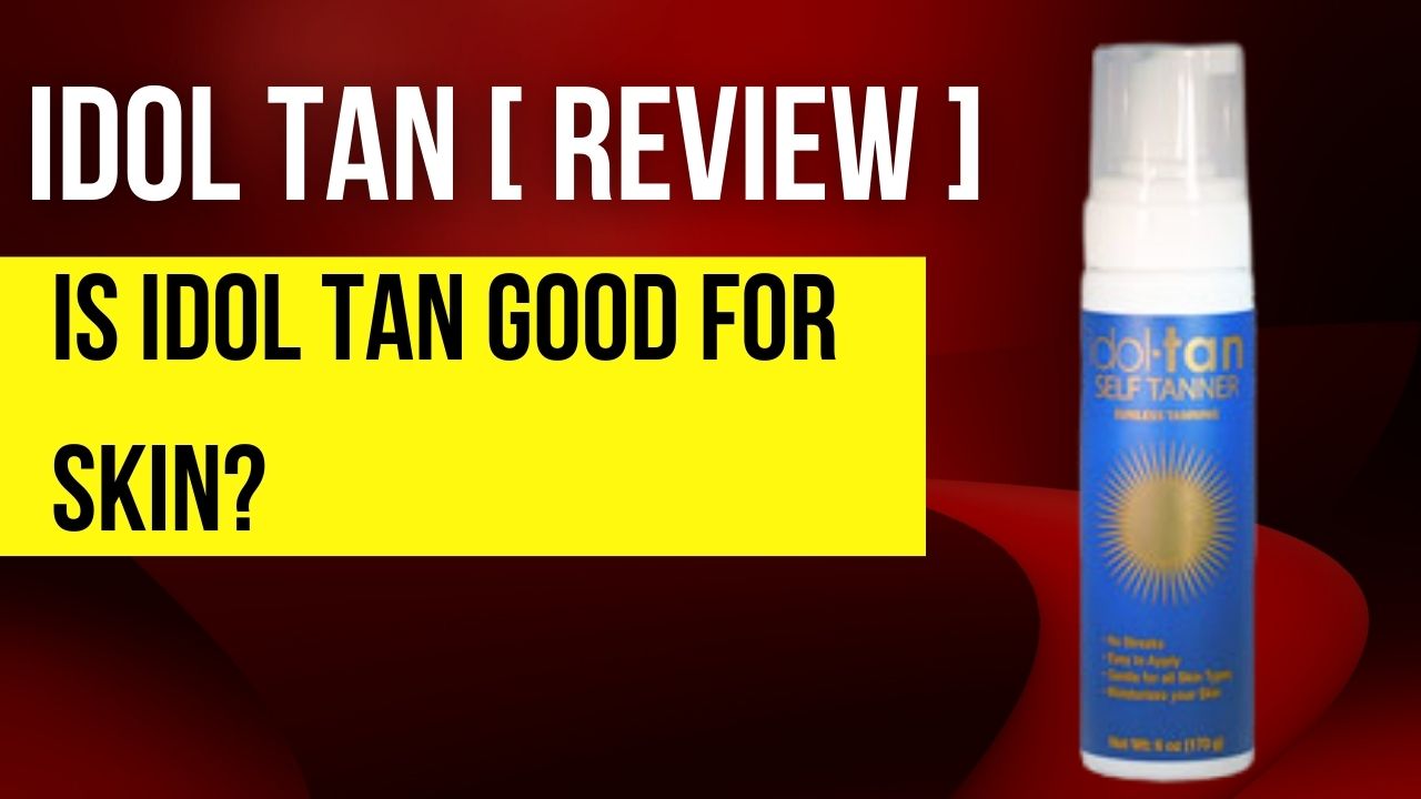 Read more about the article Idol Tan Review- Is Idol Tan good for skin?
